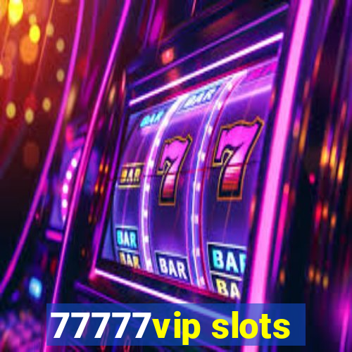 77777vip slots