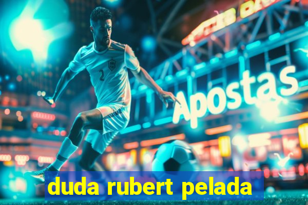 duda rubert pelada