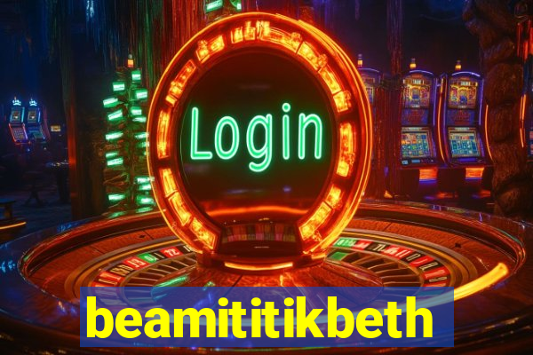 beamititikbeth