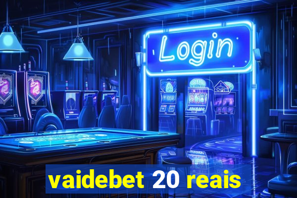 vaidebet 20 reais