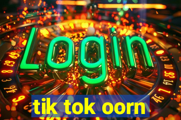 tik tok oorn