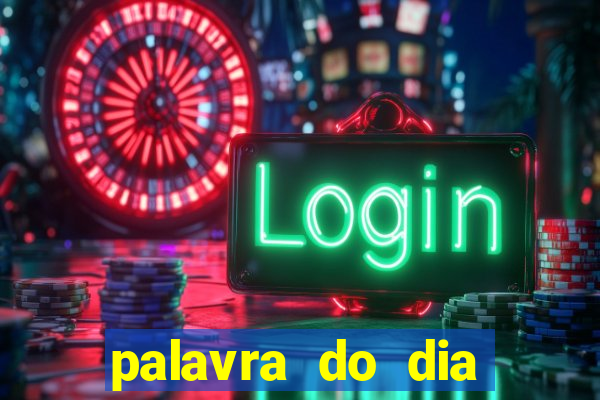 palavra do dia jogo contexto