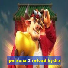 persona 3 reload hydra