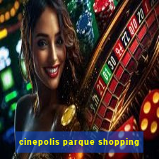 cinepolis parque shopping