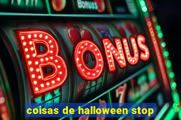 coisas de halloween stop