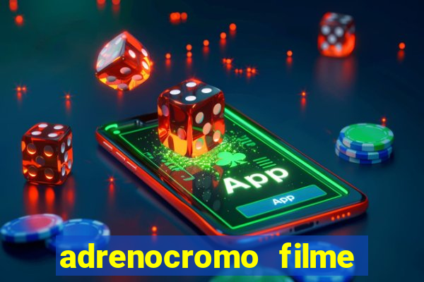 adrenocromo filme onde assistir