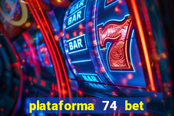 plataforma 74 bet é confiável