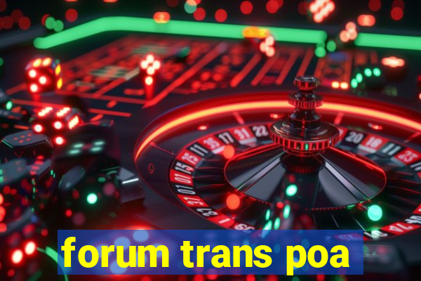 forum trans poa