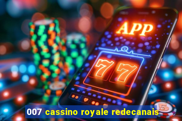 007 cassino royale redecanais