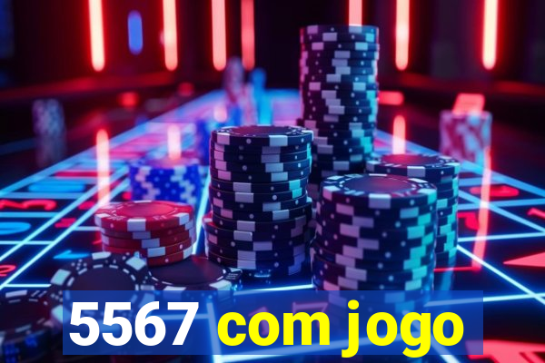 5567 com jogo