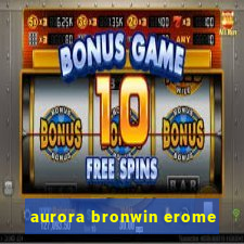 aurora bronwin erome