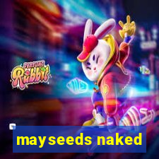 mayseeds naked