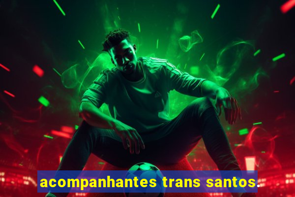 acompanhantes trans santos.