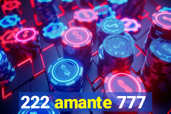 222 amante 777