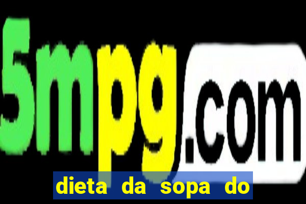 dieta da sopa do hospital do coração