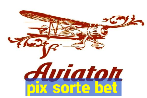 pix sorte bet