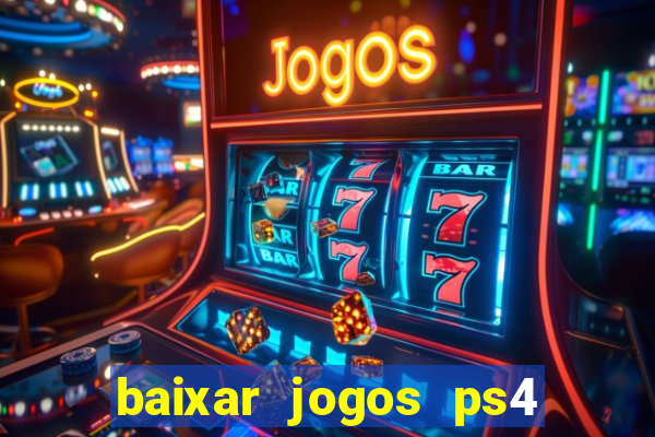 baixar jogos ps4 desbloqueado pkg