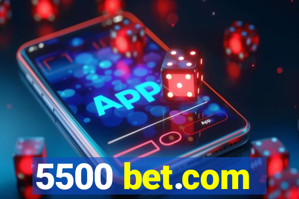 5500 bet.com