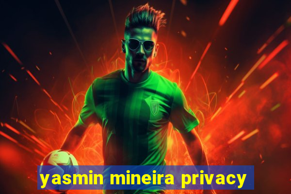 yasmin mineira privacy