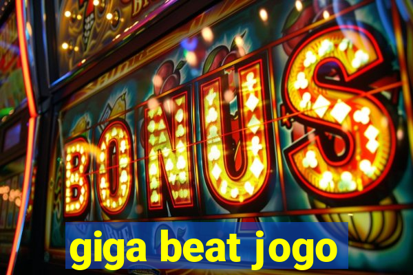 giga beat jogo