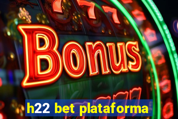 h22 bet plataforma