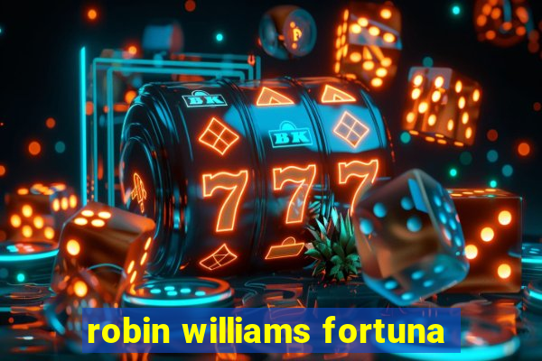 robin williams fortuna