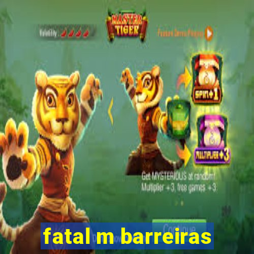 fatal m barreiras