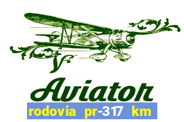 rodovia pr-317 km 155 onde fica