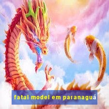 fatal model em paranaguá