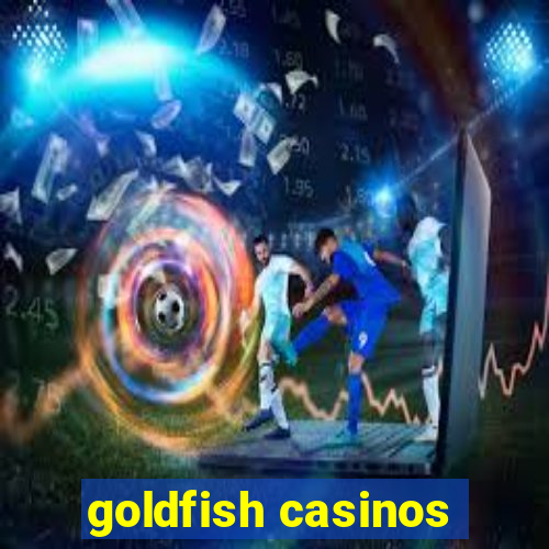 goldfish casinos