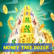 MONEY TREE DOZER