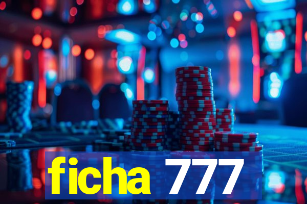 ficha 777