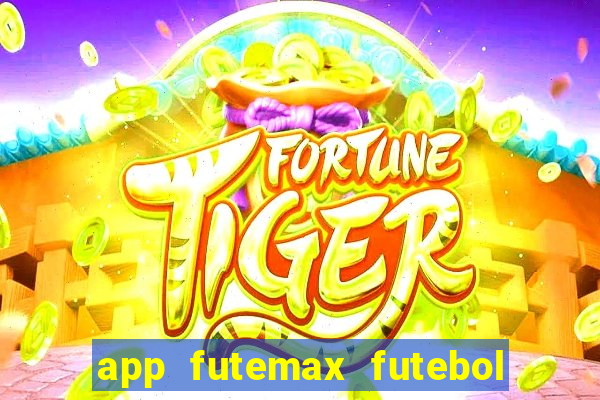 app futemax futebol ao vivo