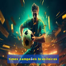 times campeões brasileiros