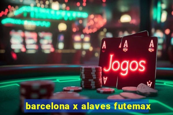 barcelona x alaves futemax