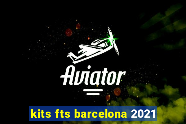 kits fts barcelona 2021