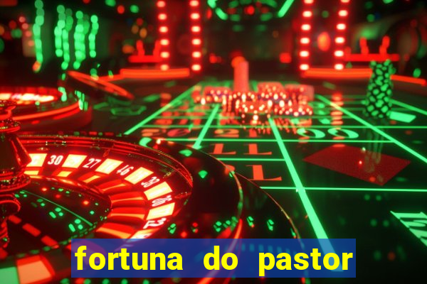 fortuna do pastor cláudio duarte