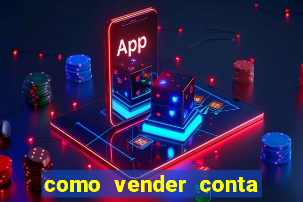 como vender conta de jogo