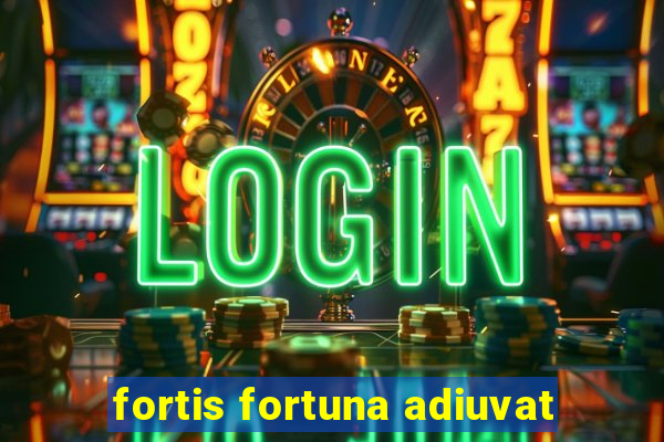 fortis fortuna adiuvat