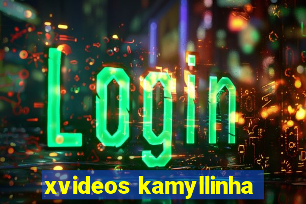 xvideos kamyllinha