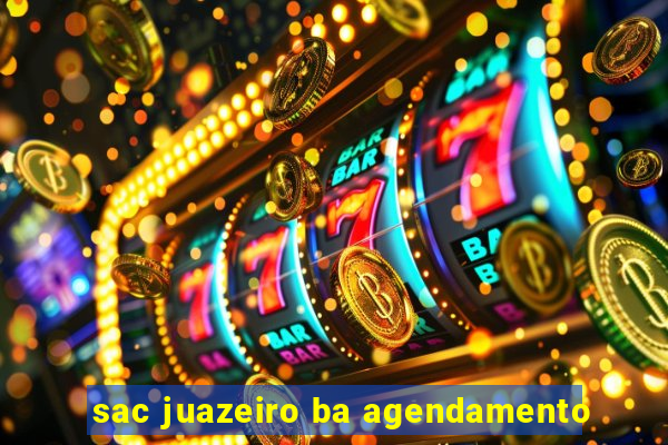 sac juazeiro ba agendamento