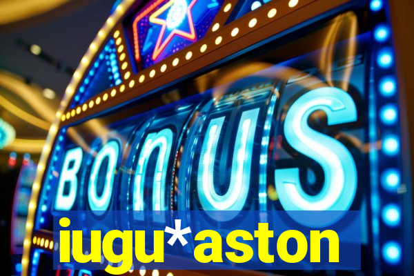 iugu*aston