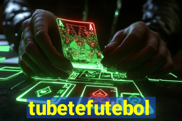 tubetefutebol