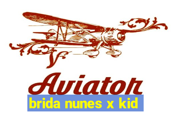 brida nunes x kid