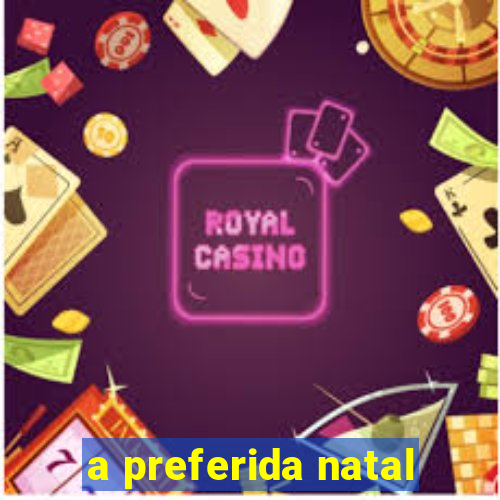 a preferida natal