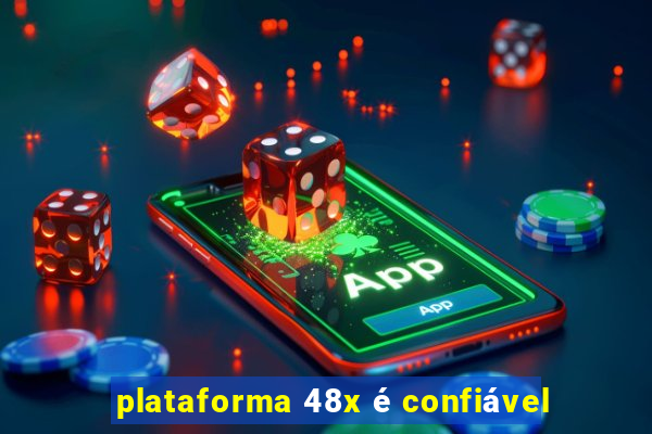 plataforma 48x é confiável