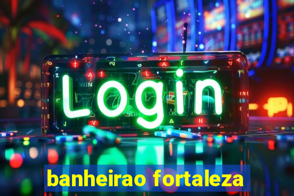 banheirao fortaleza