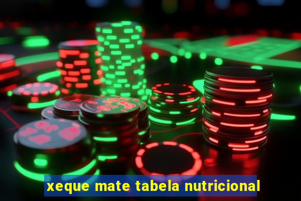 xeque mate tabela nutricional