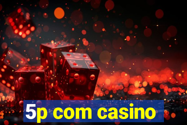 5p com casino