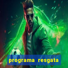 programa resgata brasil é confiável